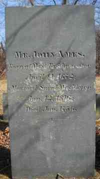 John AMES - Grave Inscription: MR. JOHN AMES Born at West Bridgewater April 14, 1672 Married Sarah Washburn Jan 12, 1697 Died Jan 1756