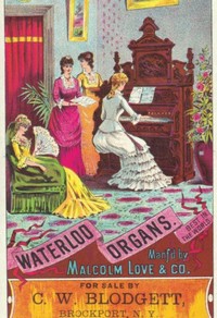 Brockport, New York, USA - Brockport, New York, USA - Waterloo Organs. Best in the World Manfd by Malcom Love & Co. For Sale by C. W. Blodgett, Brockport, N.Y.